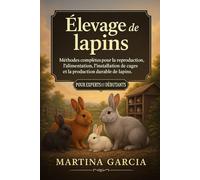 ÉLEVAGE DE LAPINS: Méthodes complètes pour la reproduction, l’alimentation, l’installation de cages et la production durable de lapins.