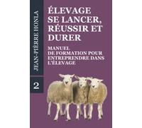 ÉLEVAGE - SE LANCER, RÉUSSIR ET DURER: Manuel de formation pour entreprendre dans l’Élevage