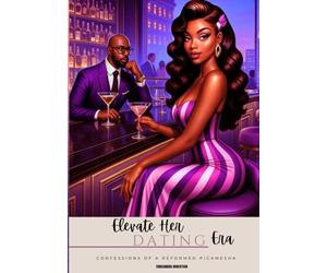 Elevate Her Dating Era: Confessions of a Reformed Pickmesha