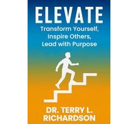 Elevate: Transform Yourself, Inspire Others, Lead with Purpose