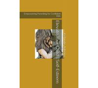 Elevate Your Child's Self-Esteem: Empowering Parenting For Confident Kids