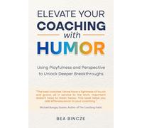 Elevate your coaching with humor: Using playfulness and perspective to unlock deeper breakthroughs