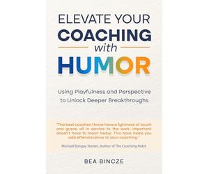 Elevate your coaching with humor: Using playfulness and perspective to unlock deeper breakthroughs