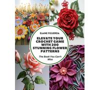 Elevate Your Crochet Game With 200 Stunning Flower Patterns: The Book You Can't Miss