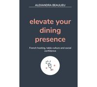 elevate your dining presence: French hosting, table culture and social confidence