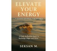 Elevate Your Energy: A Guided Journal for Women: A Daily Reflection Space to Recharge, Align, and Shine