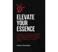 Elevate Your Essence: The 30-Day Self-Discovery Challenge, Embracing Imperfection For Lasting Self-Confidence, Build Self-Discipline, Mental Toughness, Crush Social Anxiety