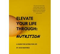 Elevate Your Life Through Nutrition: A Guide to Eating for Life