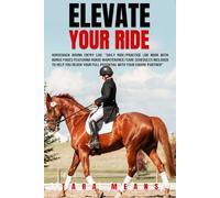 Elevate Your Ride: Horseback Riding Log Book: "Daily Ride/Practice Log Book With Bonus Pages Featuring Horse Maintenance/Care Schedules Included To ... Your Full Potential With Your Equine Partner"