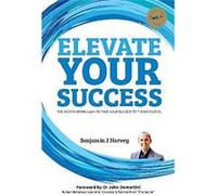 Elevate Your Success: The Most Inspiring Way to Take Your Success to the Next Level (Elevate Books) - [Livre en VO] Benjamin J Harvey, Dr John F Demartini Dr (Auteur)