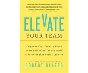 Elevate Your Team by Robert Glazer Robert Glazer (Auteur)