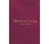 Elevated Escape: Luxury Travel Planner for Women: Plan your trips with Itineraries, Budget, Tracking & Travel Journaling