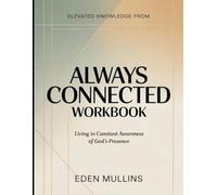 Elevated Knowledge from Always Connected: Living in Constant Awareness of God’s Presence