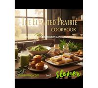 Elevated Prairie Canna ookbook: 100 Recipes For the Modern Cannabis Kitchen
