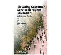 Elevating Customer Service In Higher Education: A Practical Guide