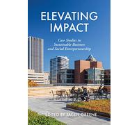 Elevating Impact: Case Studies in Sustainable Business and Social Entrepreneurship