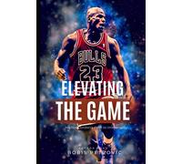 Elevating The Game: Michael Jordan's Path To Immortality