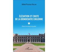 Élévation et chute de la démocratie chilienne Dans le miroir du père - Adrien Potocnjak-Vaillant - L'harmattan - broché - Récit