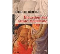 Elevation sur sainte madeleine Pierre de Bérulle (Auteur)