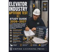 ELEVATOR INDUSTRY APTITUDE TEST STUDY GUIDE 2026-2027: 1,000 Practice Questions, Mechanical Aptitude Training, Reading and Math Review, Tool ... Strategies for Apprenticeship Exam Success
