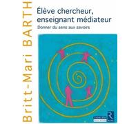 Elève chercheur, enseignant médiateur: Donner du sens aux savoirs