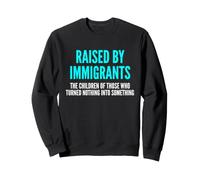 Élevé par des Immigrants - Fier Enfants d'immigrants Sweatshirt