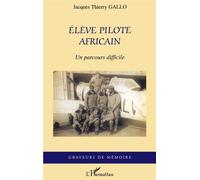 Elève pilote africain Un parcours difficile - Jacques-Thierry Gallo - L'harmattan - broché - Récit
