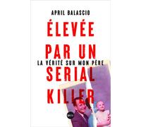 Elevée par un serial killer : la vérité sur mon père - April Balascio - Sonatine Eds - broché - Roman