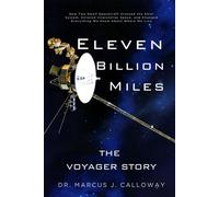 Eleven Billion Miles: The Voyager Story: How Two Small Spacecraft Crossed the Solar System, Entered Interstellar Space, and Changed Everything We Know About Where We Live