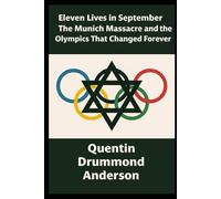 Eleven Lives in September: The Munich Massacre and the Olympics That Changed Forever