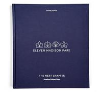 Eleven Madison Park: The Next Chapter, Revised and Unlimited Edition: [A Cookbook]