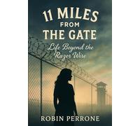 Eleven Miles From The Gate: Life Beyond The Razor Wire