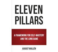 ELEVEN PILLARS: A Framework for Self-mastery and the Long Game
