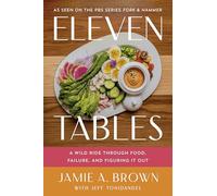 Eleven Tables: A Wild Ride Through Food, Failure and Figuring It Out
