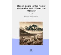 Eleven Years in the Rocky Mountains and Life on the Frontier