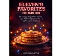 Eleven's Favorites Cookbook: 59+ Stranger Things Netflix-Inspired Eggo Waffle Recipes, Desserts, and Kid-Friendly Comfort Foods