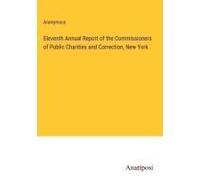 Eleventh Annual Report Of The Commissioners Of Public Charities And Correction, New York
