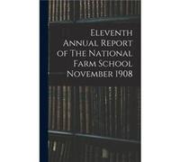 Eleventh Annual Report of The National Farm School November 1908 - Anonymous - Creative Media Partners LLC - Livre en Anglais AnonymousAnonymous (Auteur)