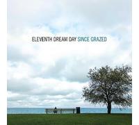 Eleventh Dream Day - Since Grazed [Cd]