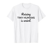 Élever de Petits Humains est étrange et drôle : Maman, Papa, parentalité T-Shirt