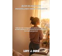 Élever des adolescentes émotionnellement fortes et intelligentes: Outils pour aider stratégiquement les parents à développer chez leur fille la confiance en soi, la conscience de soi, la résilience