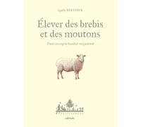 Elever des brebis et des moutons - Dans un esprit familial ou pastoral