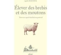 Elever des brebis et des moutons - Dans un esprit familial ou pastoral Agathe Berthier (Auteur), Anne Jamati (Illustration)