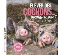 Elever des cochons... pourquoi pas ? Soins - Reproduction - Transformation - Sylvie La Spina - Terre Vivante - broché - Guide