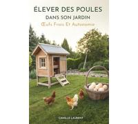 Élever Des Poules Dans Son Jardin: Œufs Frais Et Autonomie