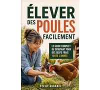 Élever des Poules Facilement: Le guide complet du débutant : races, poulailler, alimentation, santé et œufs frais toute l'année