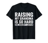 Élever ma Grand-mère est si Difficile qu'il n'écoute Pas l'humour Familial T-Shirt