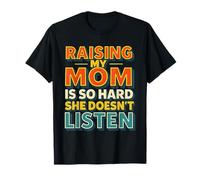 Élever ma mère est si Difficile qu'elle n'écoute Pas Funny Mother T-Shirt