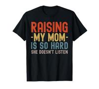 Élever ma mère est si Difficile qu'elle n'écoute Pas Le Fils drôle des Hommes T-Shirt
