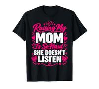 Élever ma mère est si Difficile qu'elle n'écoute Pas T-Shirt